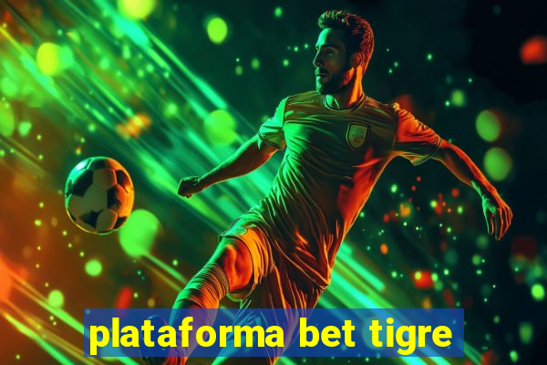 plataforma bet tigre